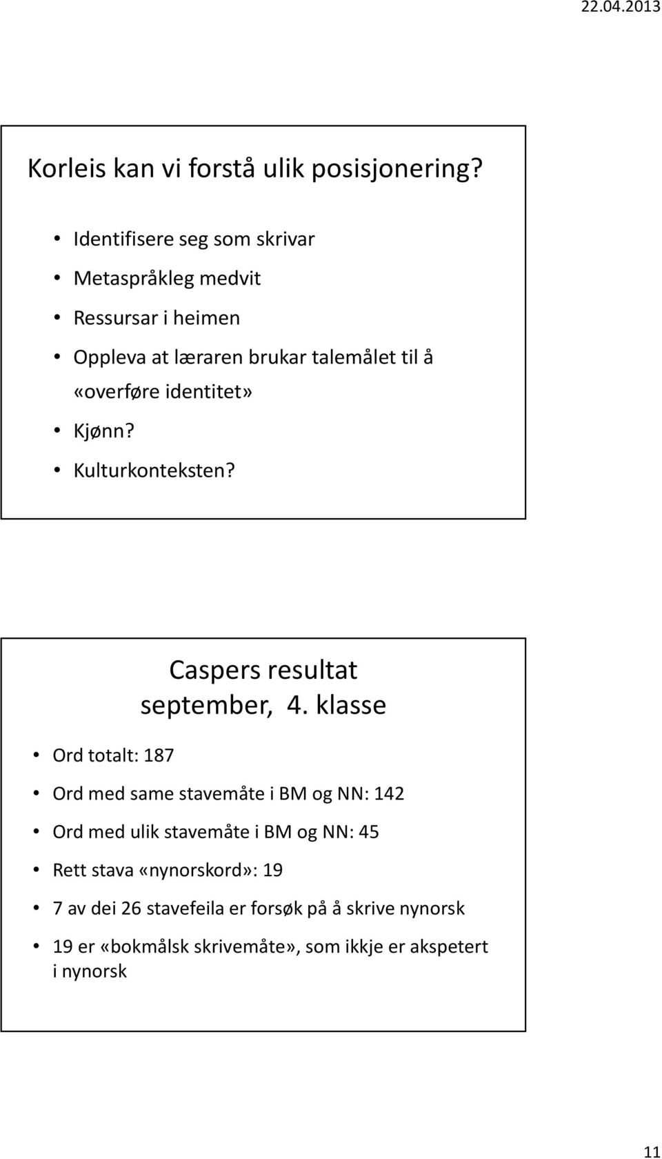 «overføre identitet» Kjønn? Kulturkonteksten? Ord totalt: 187 Caspers resultat september, 4.