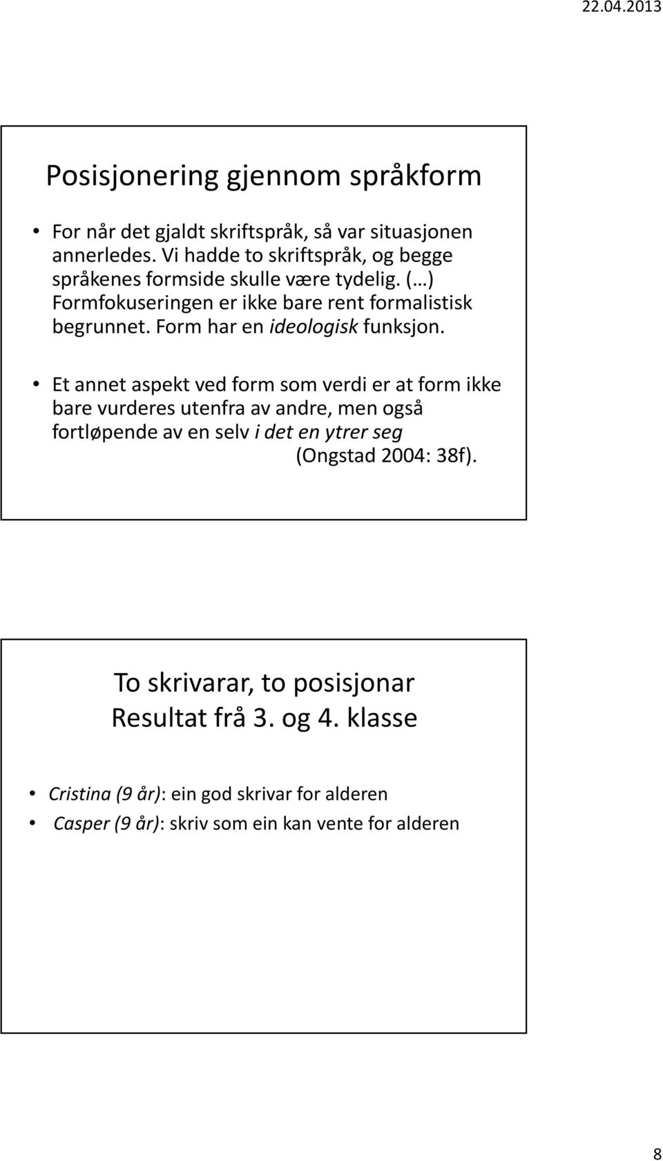 Form har en ideologiskfunksjon.