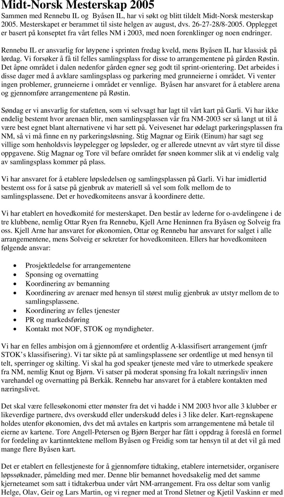 Vi forsøker å få til felles samlingsplass for disse to arrangementene på gården Røstin. Det åpne området i dalen nedenfor gården egner seg godt til sprint-orientering.