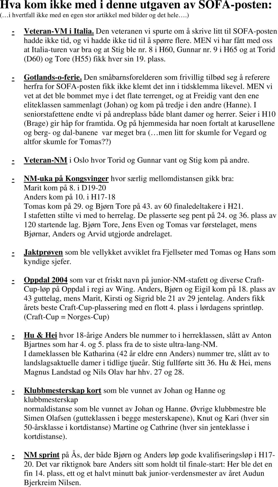 9 i H65 og at Torid (D60) og Tore (H55) fikk hver sin 19. plass. - Gotlands-o-ferie.