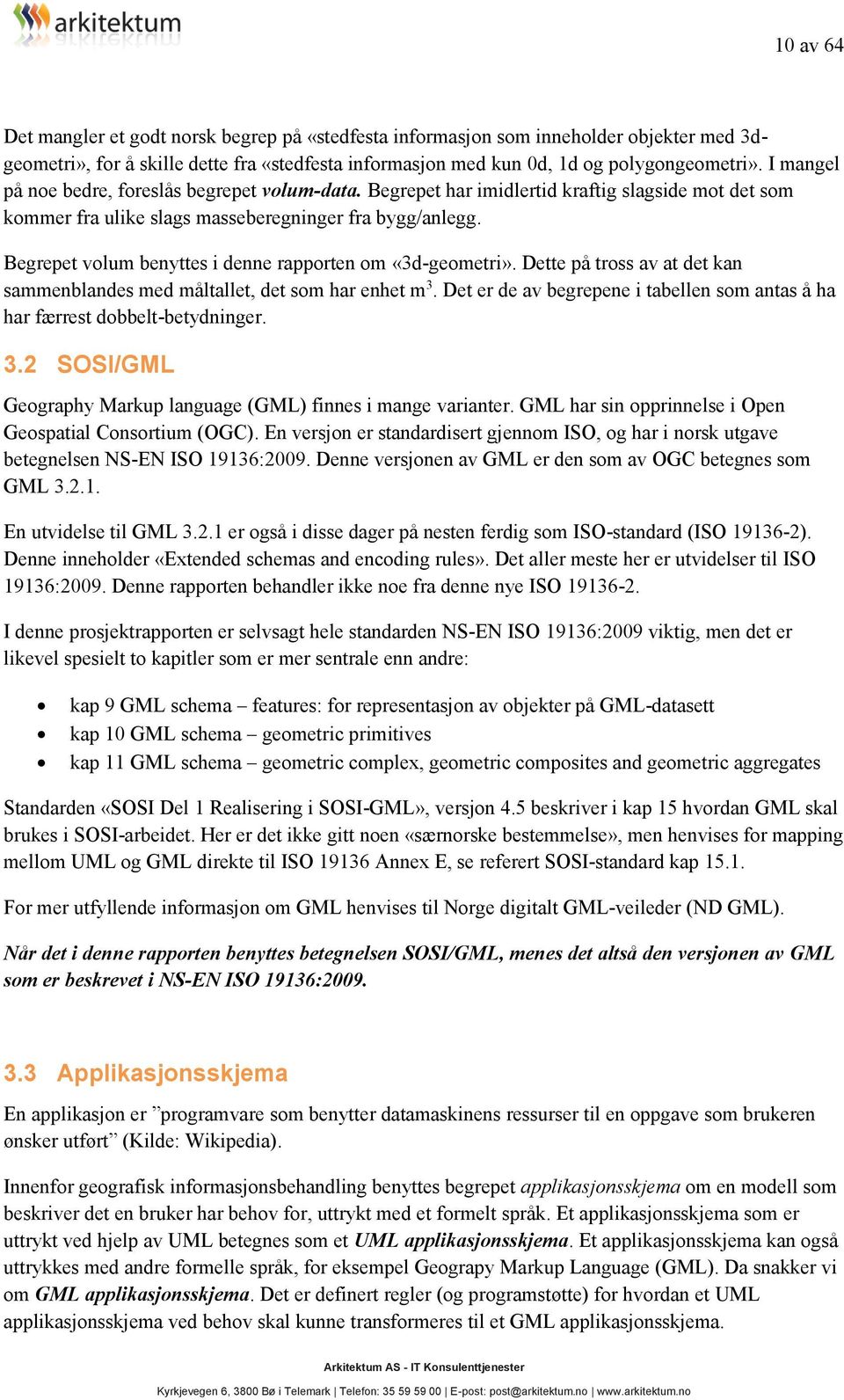 Begrepet volum benyttes i denne rapporten om «3d-geometri». Dette på tross av at det kan sammenblandes med måltallet, det som har enhet m 3.