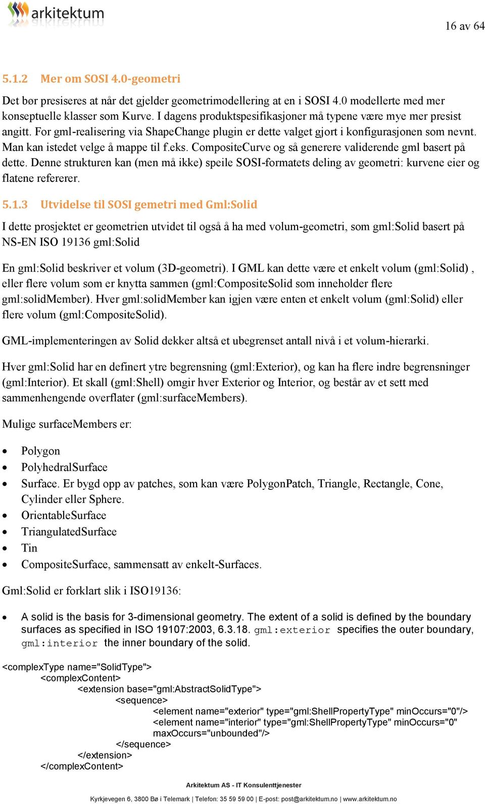 Man kan istedet velge å mappe til f.eks. CompositeCurve og så generere validerende gml basert på dette.