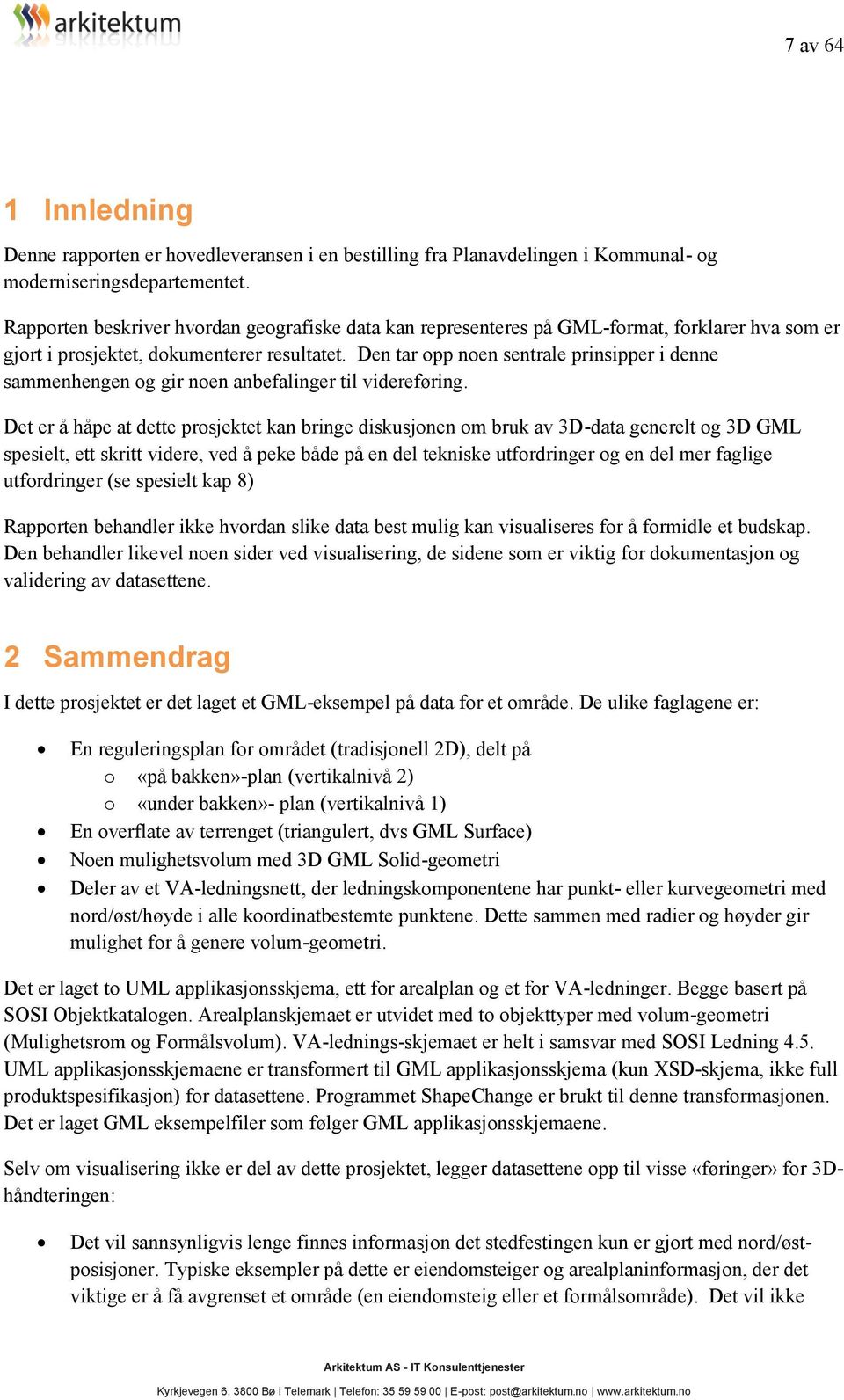 Den tar opp noen sentrale prinsipper i denne sammenhengen og gir noen anbefalinger til videreføring.