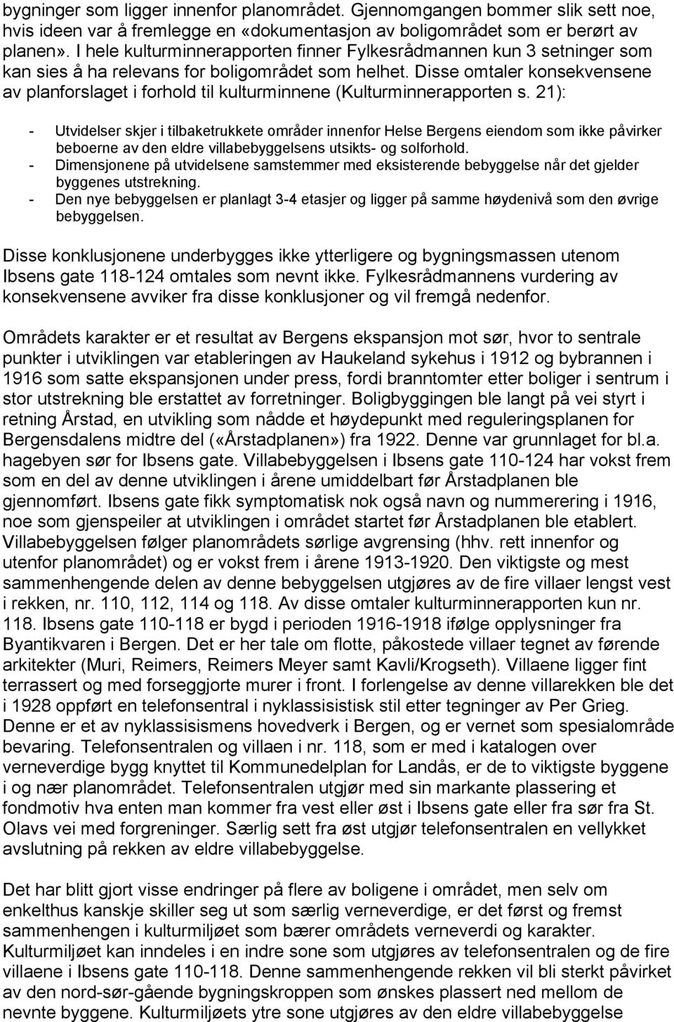 Disse omtaler konsekvensene av planforslaget i forhold til kulturminnene (Kulturminnerapporten s.