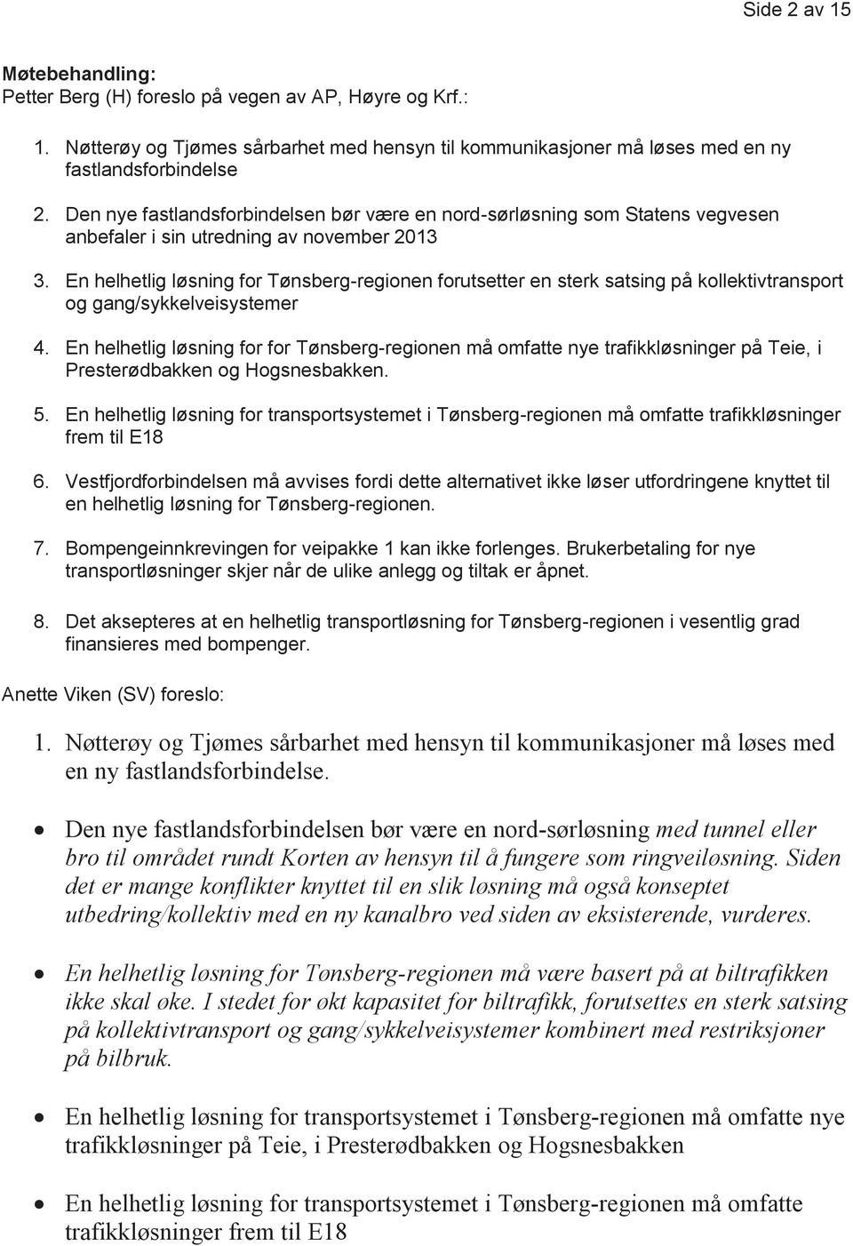 En helhetlig løsning for Tønsberg-regionen forutsetter en sterk satsing på kollektivtransport og gang/sykkelveisystemer 4.