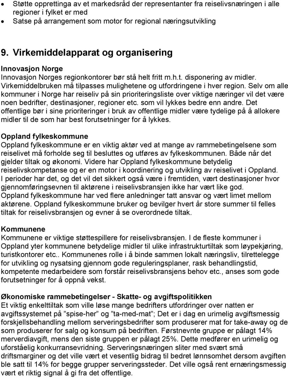 Virkemiddelbruken må tilpasses mulighetene og utfordringene i hver region.