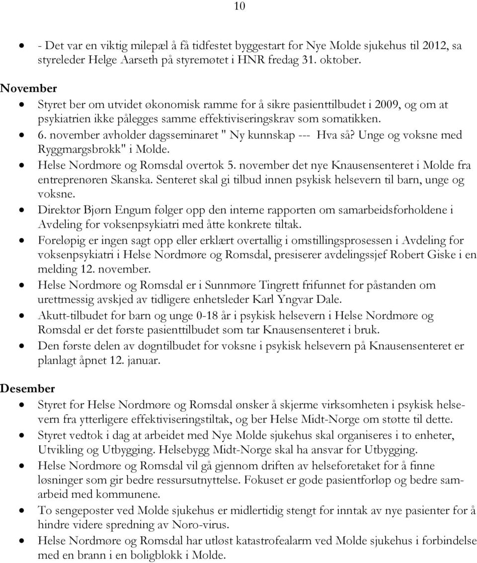 november avholder dagsseminaret " Ny kunnskap --- Hva så? Unge og voksne med Ryggmargsbrokk" i Molde. Helse Nordmøre og Romsdal overtok 5.