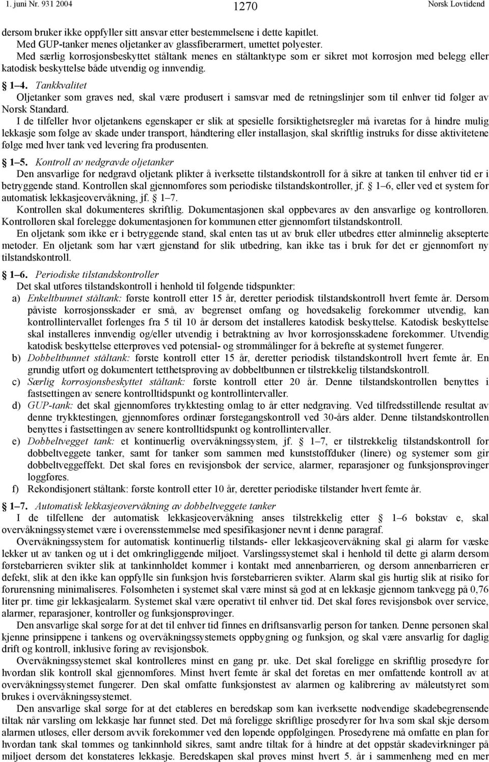 Tankkvalitet Oljetanker som graves ned, skal være produsert i samsvar med de retningslinjer som til enhver tid følger av Norsk Standard.