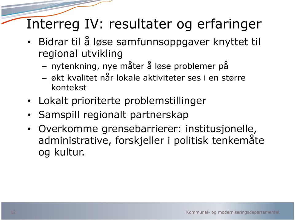 en større kontekst Lokalt prioriterte problemstillinger Samspill regionalt partnerskap