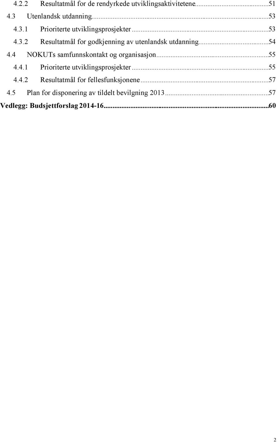 4 NOKUTs samfunnskontakt og organisasjon...55 4.4.1 Prioriterte utviklingsprosjekter...55 4.4.2 Resultatmål for fellesfunksjonene.