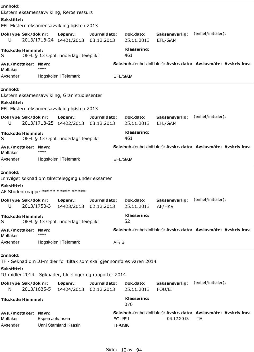 2013 nnvilget søknad om tilrettelegging under eksamen AF tudentmappe ***** ***** ***** 2013/1750-3 14423/2013 25.11.