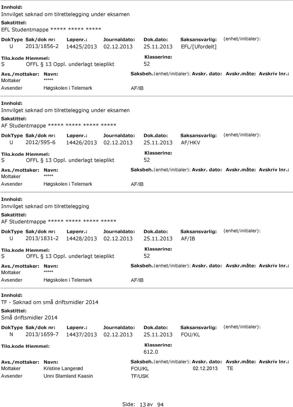 2013 AF/HKV AF/B nnvilget søknad om tilrettelegging AF tudentmappe ***** ***** ***** ***** 2013/1831-2 14428/2013 25.11.