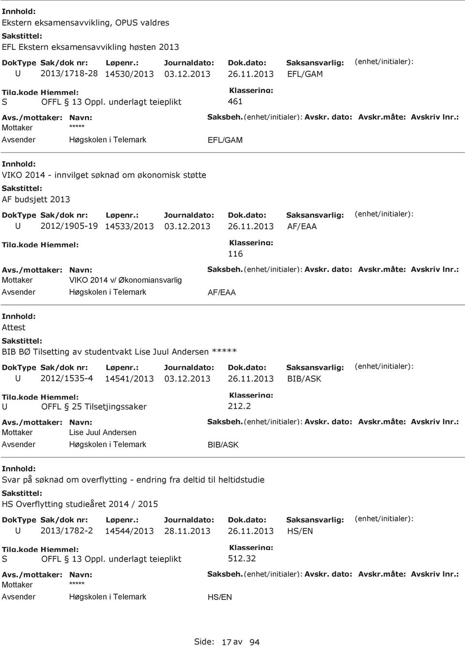 2013 AF/EAA 116 Mottaker VKO 2014 v/ Økonomiansvarlig AF/EAA Attest BB BØ Tilsetting av studentvakt Lise Juul Andersen ***** 2012/1535-4