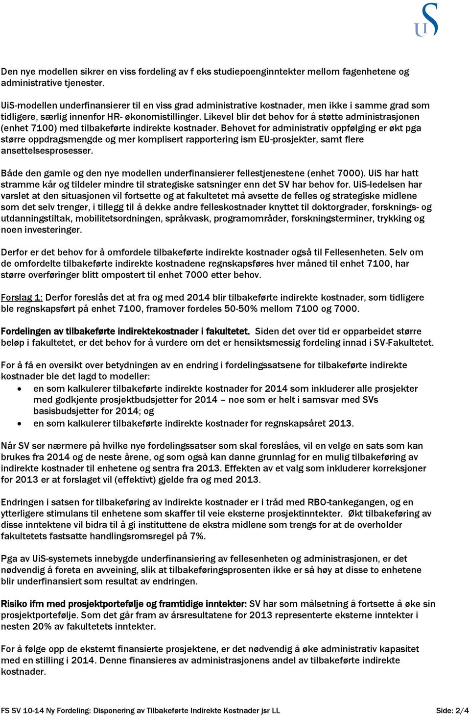 Likevel blir det behov for å støtte administrasjonen (enhet 7100) med tilbakeførte indirekte kostnader.