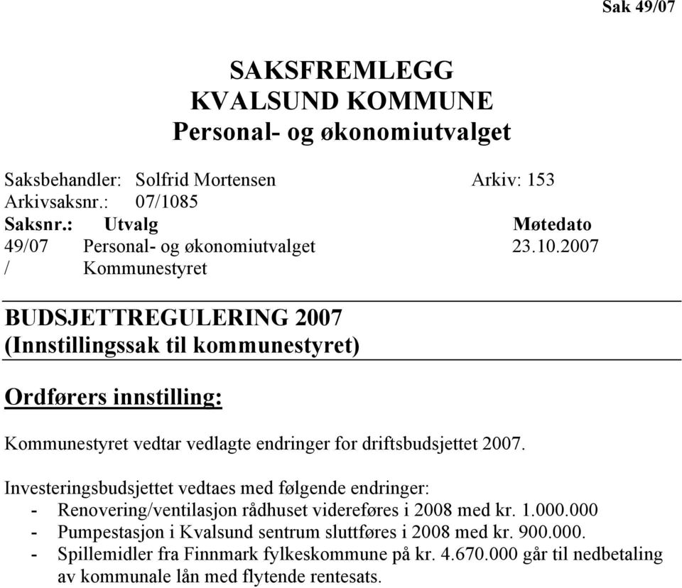 2007 / Kommunestyret BUDSJETTREGULERING 2007 (Innstillingssak til kommunestyret) Ordførers innstilling: Kommunestyret vedtar vedlagte endringer for driftsbudsjettet 2007.