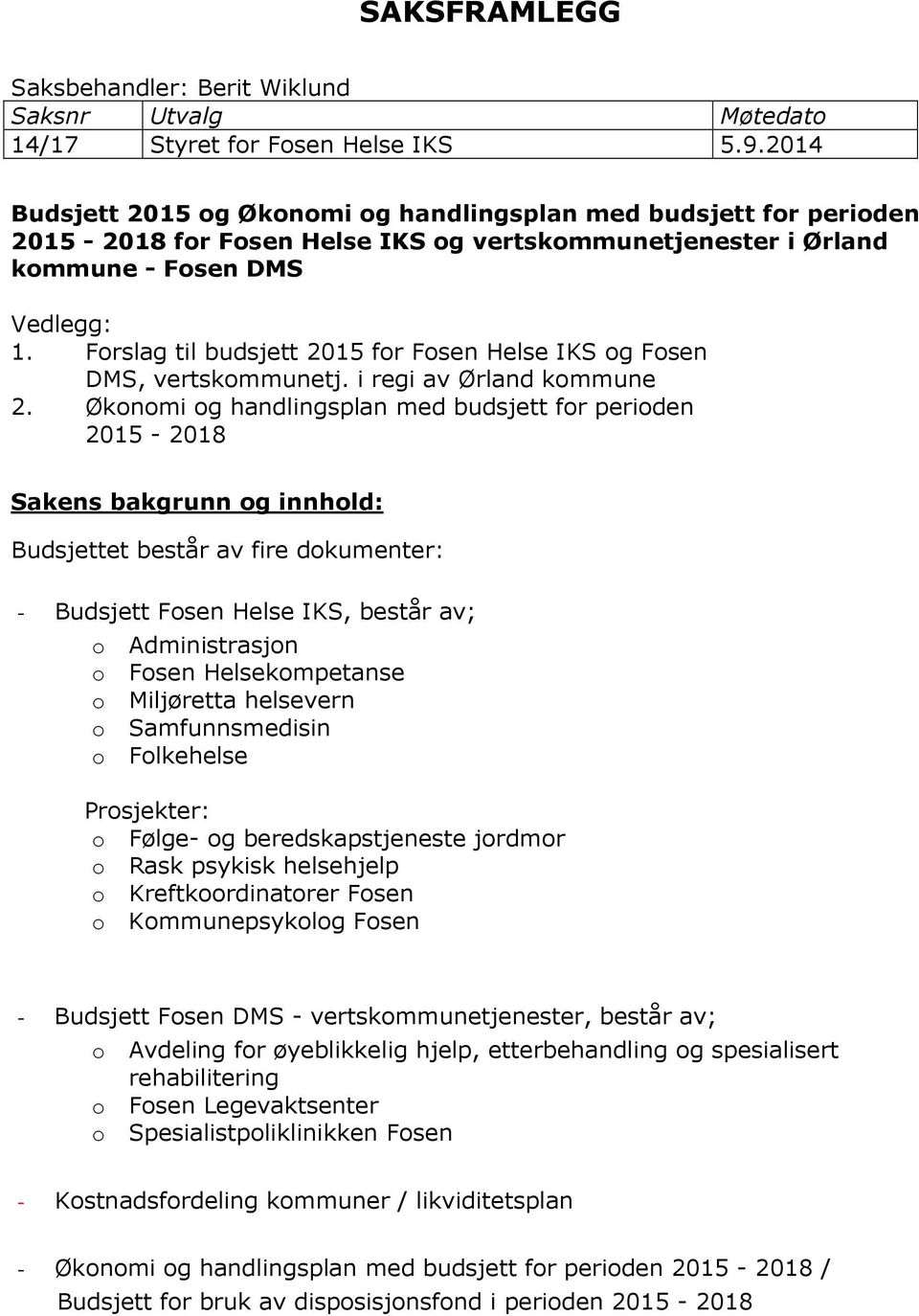 Forslag til budsjett 2015 for Fosen Helse IKS og Fosen DMS, vertskommunetj. i regi av Ørland kommune 2.