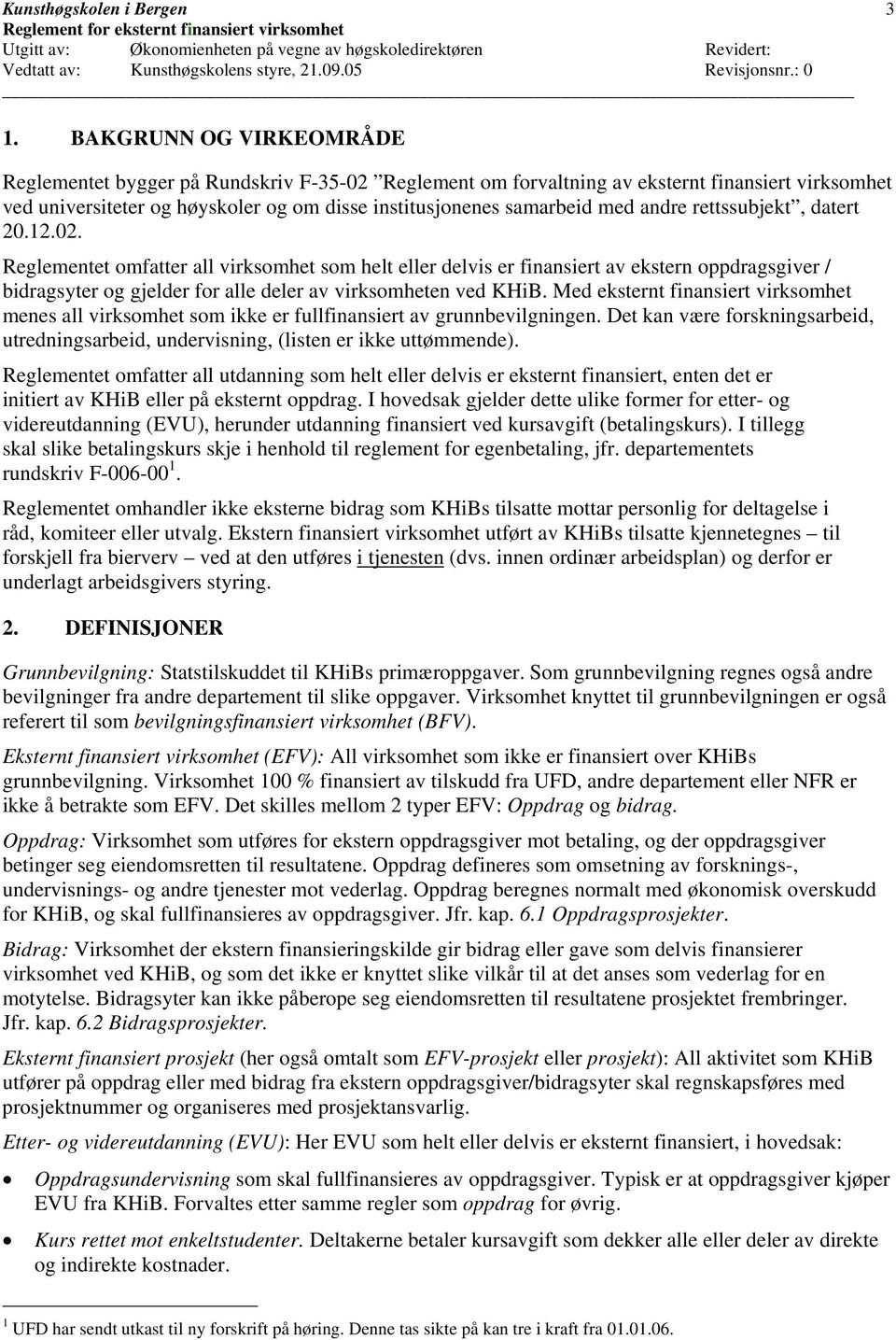 Reglementet omfatter all virksomhet som helt eller delvis er finansiert av ekstern oppdragsgiver / bidragsyter og gjelder for alle deler av virksomheten ved KHiB.
