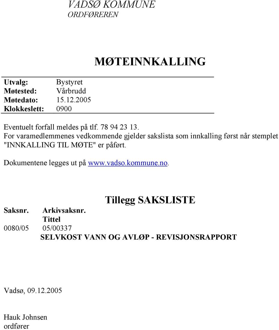 For varamedlemmenes vedkommende gjelder sakslista som innkalling først når stemplet "INNKALLING TIL MØTE" er påført.