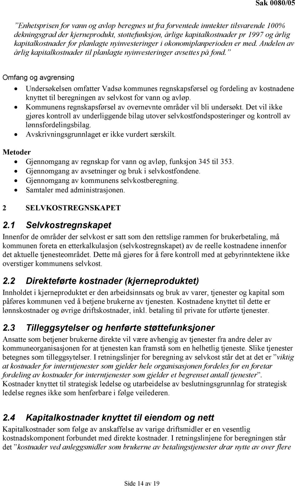 Omfang og avgrensing Undersøkelsen omfatter Vadsø kommunes regnskapsførsel og fordeling av kostnadene knyttet til beregningen av selvkost for vann og avløp.