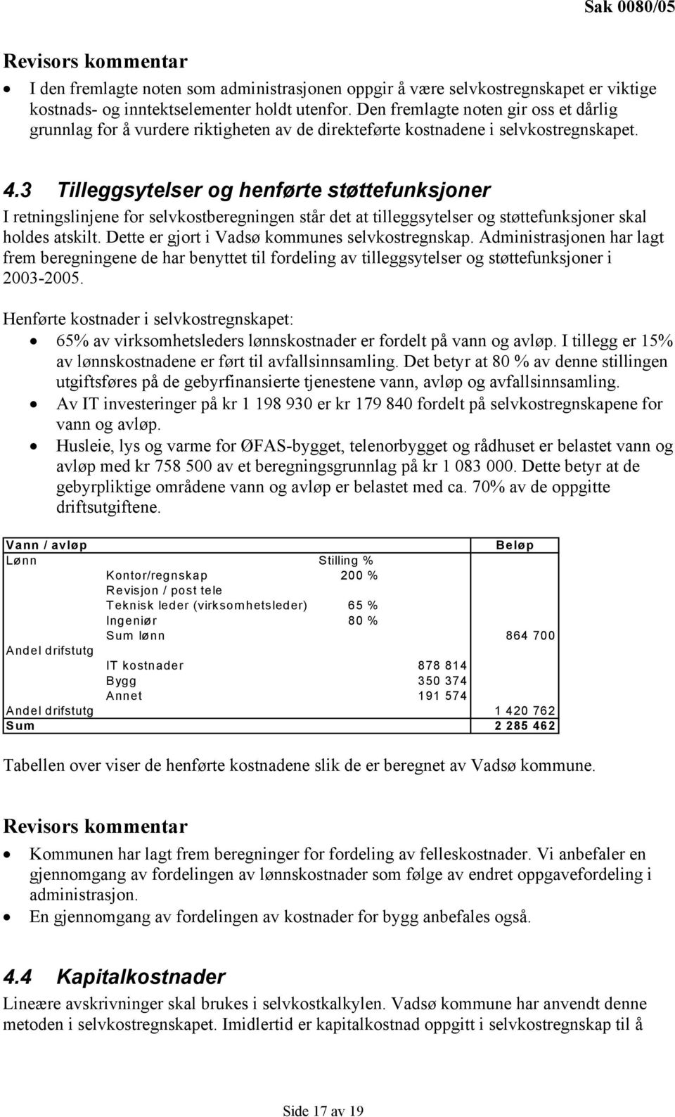 3 Tilleggsytelser og henførte støttefunksjoner I retningslinjene for selvkostberegningen står det at tilleggsytelser og støttefunksjoner skal holdes atskilt.