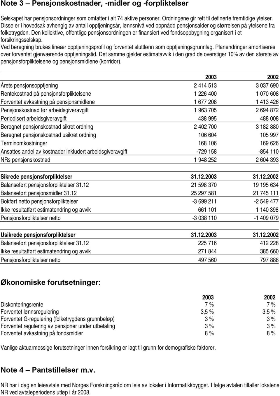 Den kollektive, offentlige pensjonsordningen er finansiert ved fondsoppbygning organisert i et forsikringsselskap.