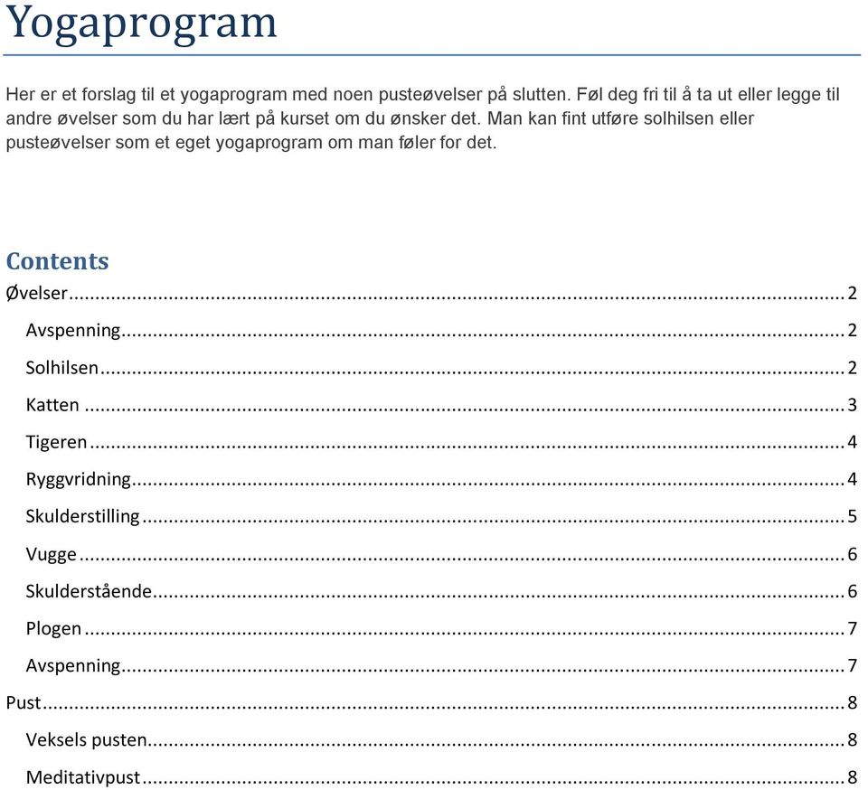 Man kan fint utføre solhilsen eller pusteøvelser som et eget yogaprogram om man føler for det. Contents Øvelser.