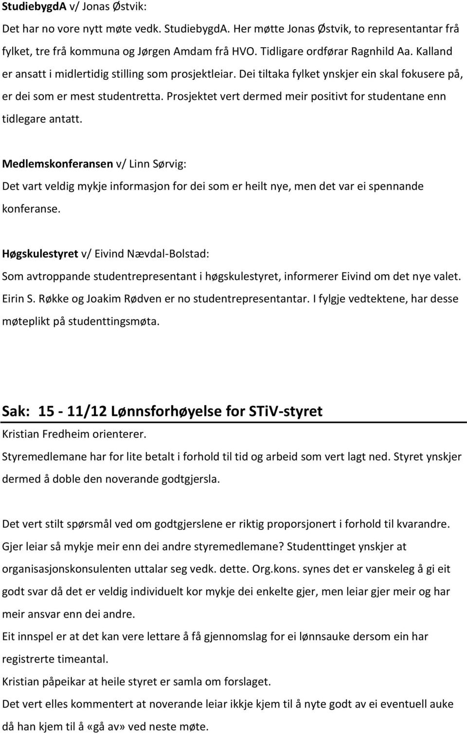 Prosjektet vert dermed meir positivt for studentane enn tidlegare antatt.