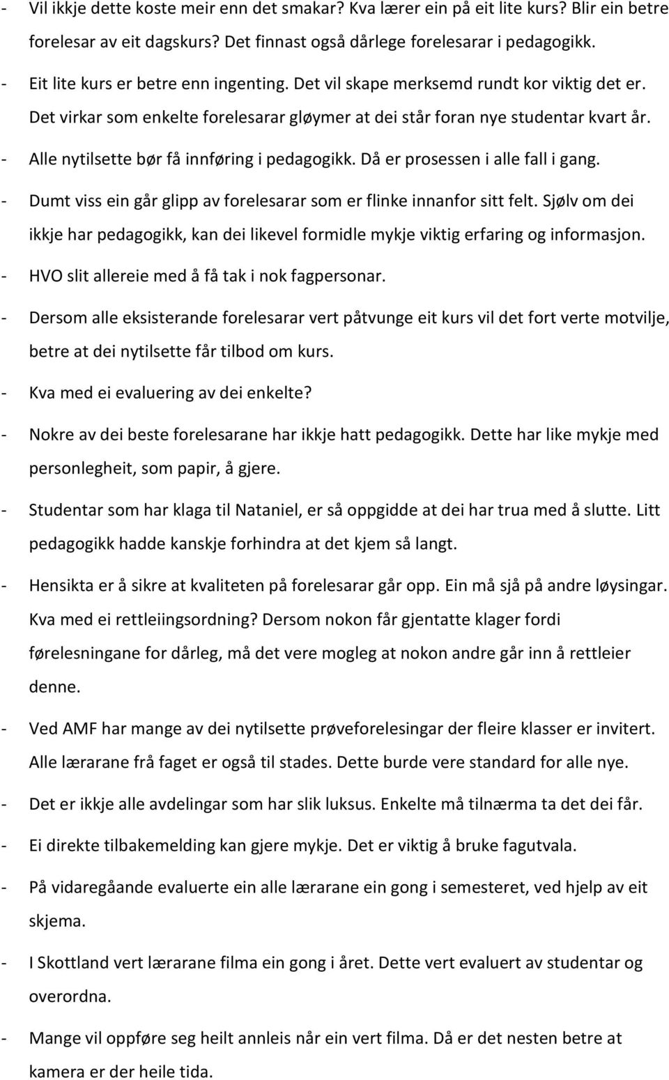 - Alle nytilsette bør få innføring i pedagogikk. Då er prosessen i alle fall i gang. - Dumt viss ein går glipp av forelesarar som er flinke innanfor sitt felt.