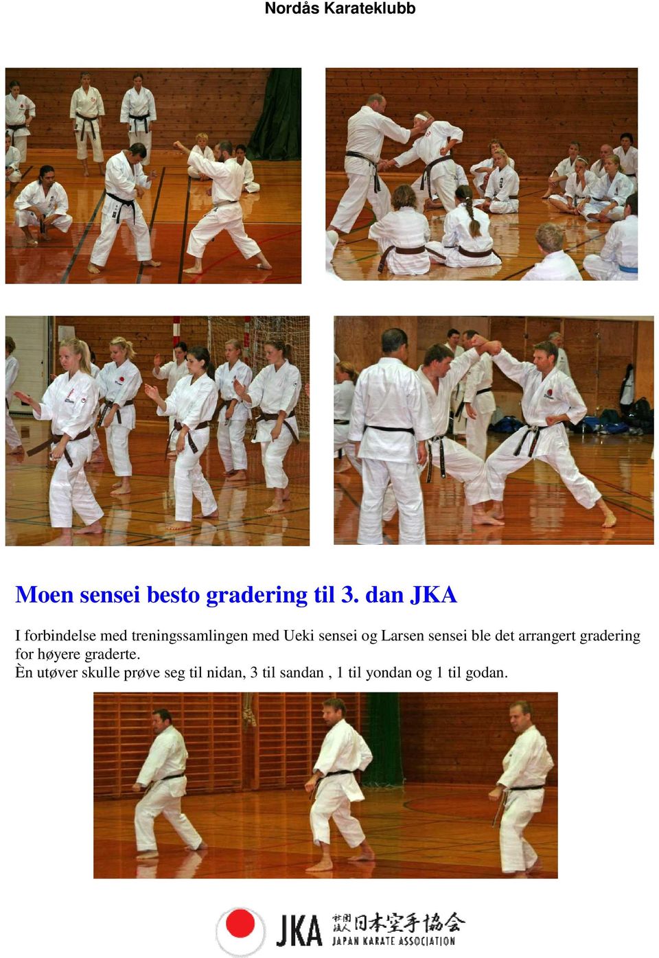 og Larsen sensei ble det arrangert gradering for høyere