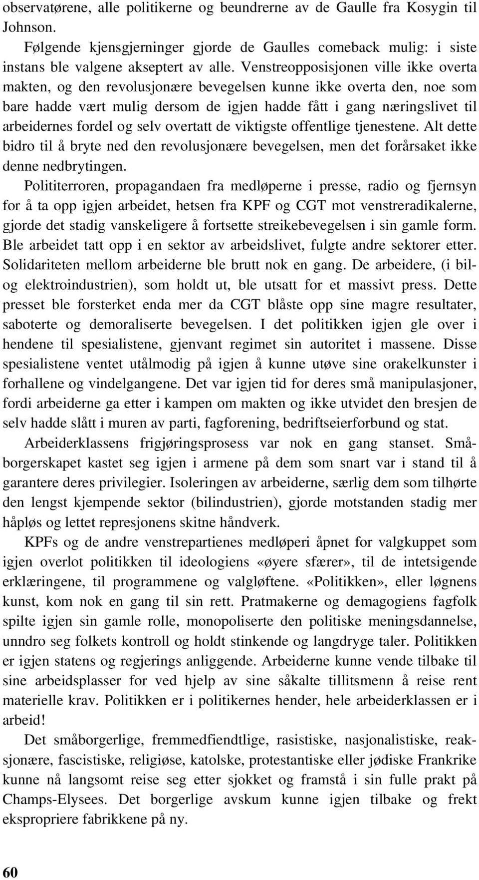 fordel og selv overtatt de viktigste offentlige tjenestene. Alt dette bidro til å bryte ned den revolusjonære bevegelsen, men det forårsaket ikke denne nedbrytingen.