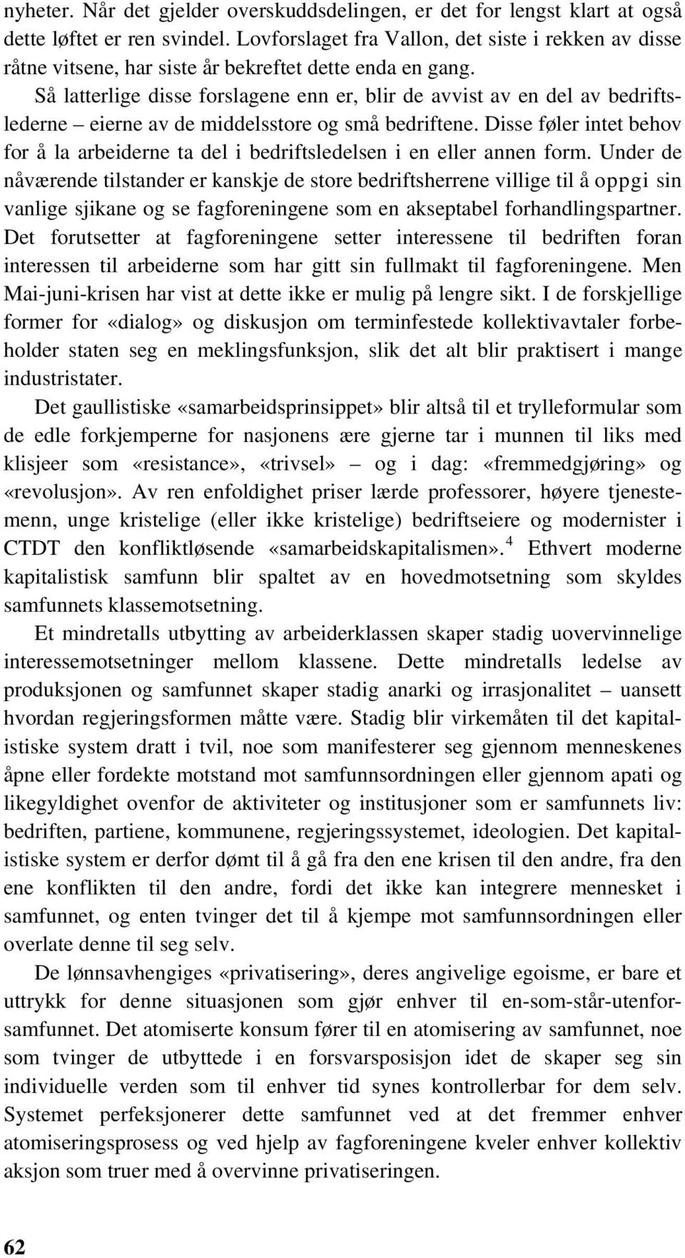 Så latterlige disse forslagene enn er, blir de avvist av en del av bedriftslederne eierne av de middelsstore og små bedriftene.