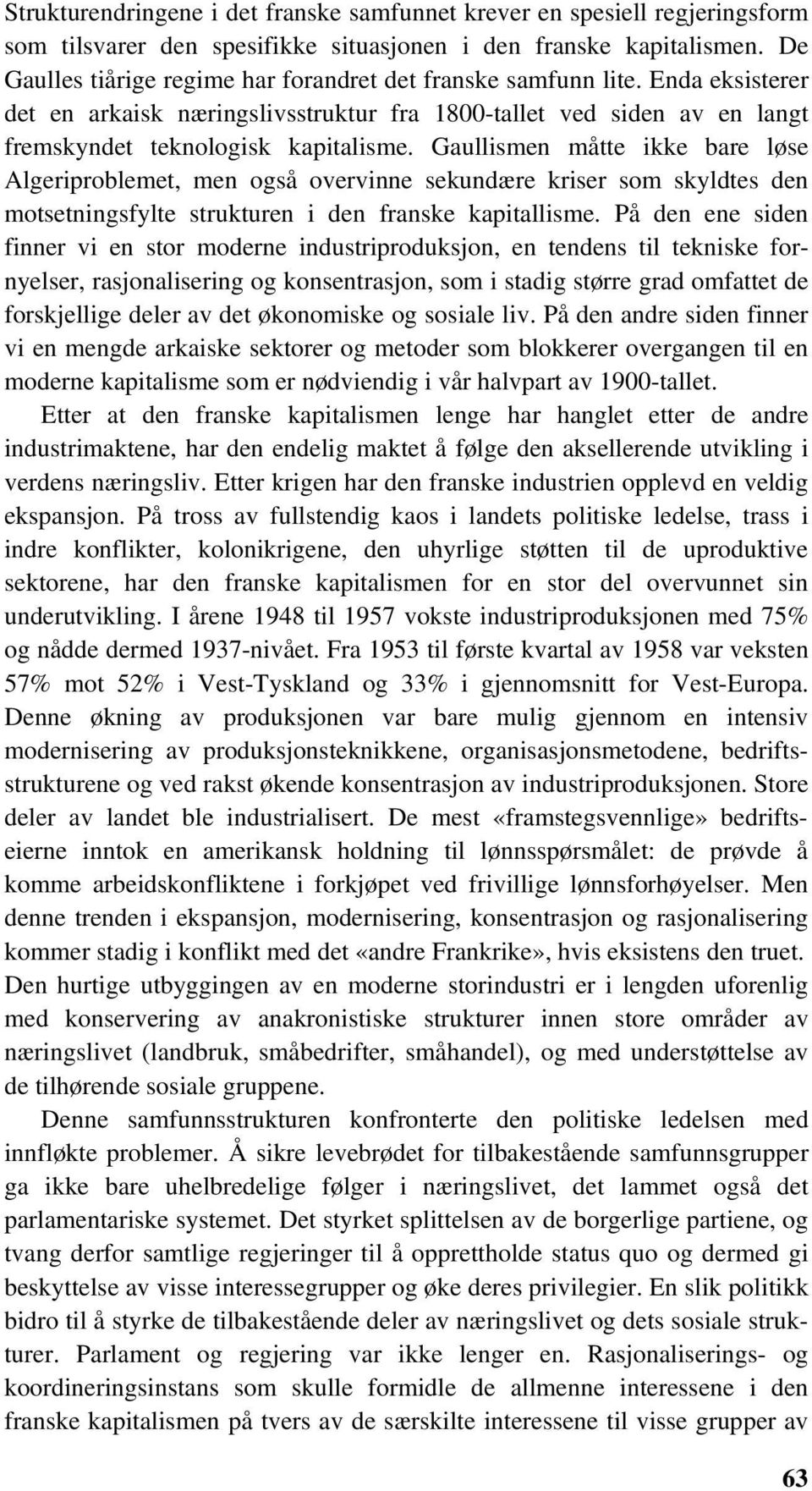 Gaullismen måtte ikke bare løse Algeriproblemet, men også overvinne sekundære kriser som skyldtes den motsetningsfylte strukturen i den franske kapitallisme.