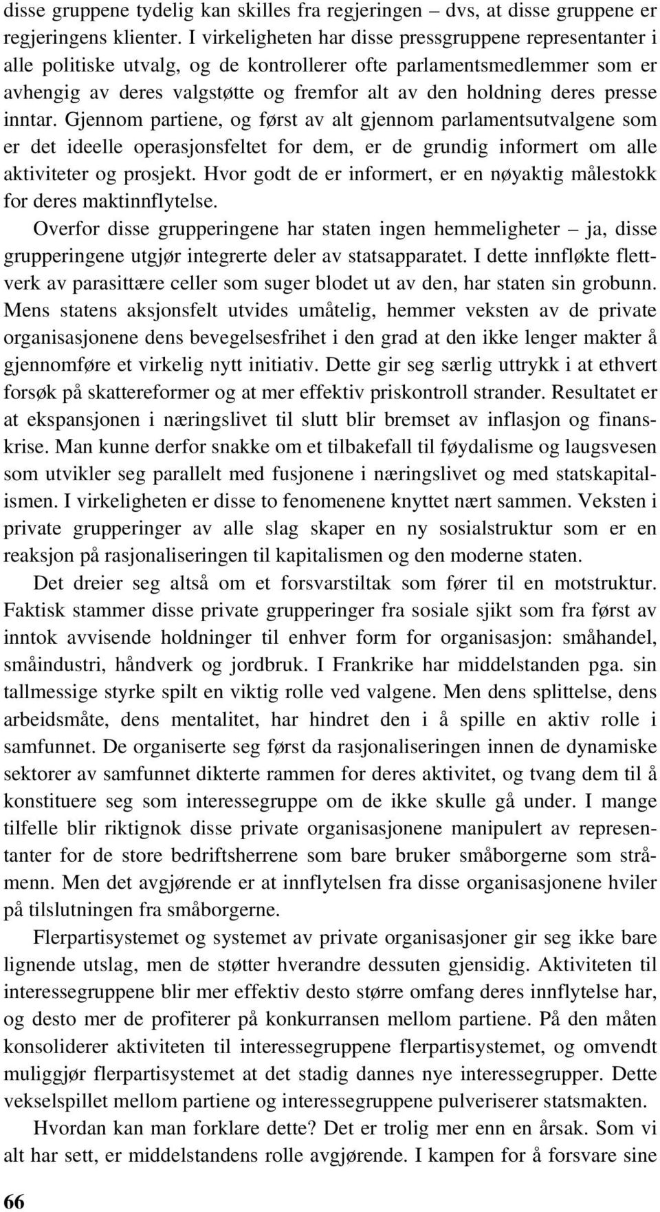 presse inntar. Gjennom partiene, og først av alt gjennom parlamentsutvalgene som er det ideelle operasjonsfeltet for dem, er de grundig informert om alle aktiviteter og prosjekt.