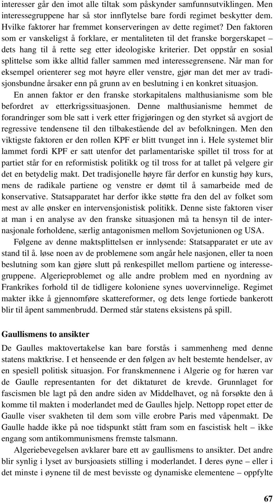 Den faktoren som er vanskeligst å forklare, er mentaliteten til det franske borgerskapet dets hang til å rette seg etter ideologiske kriterier.