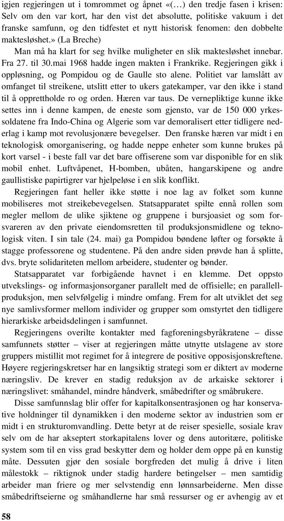 Regjeringen gikk i oppløsning, og Pompidou og de Gaulle sto alene.