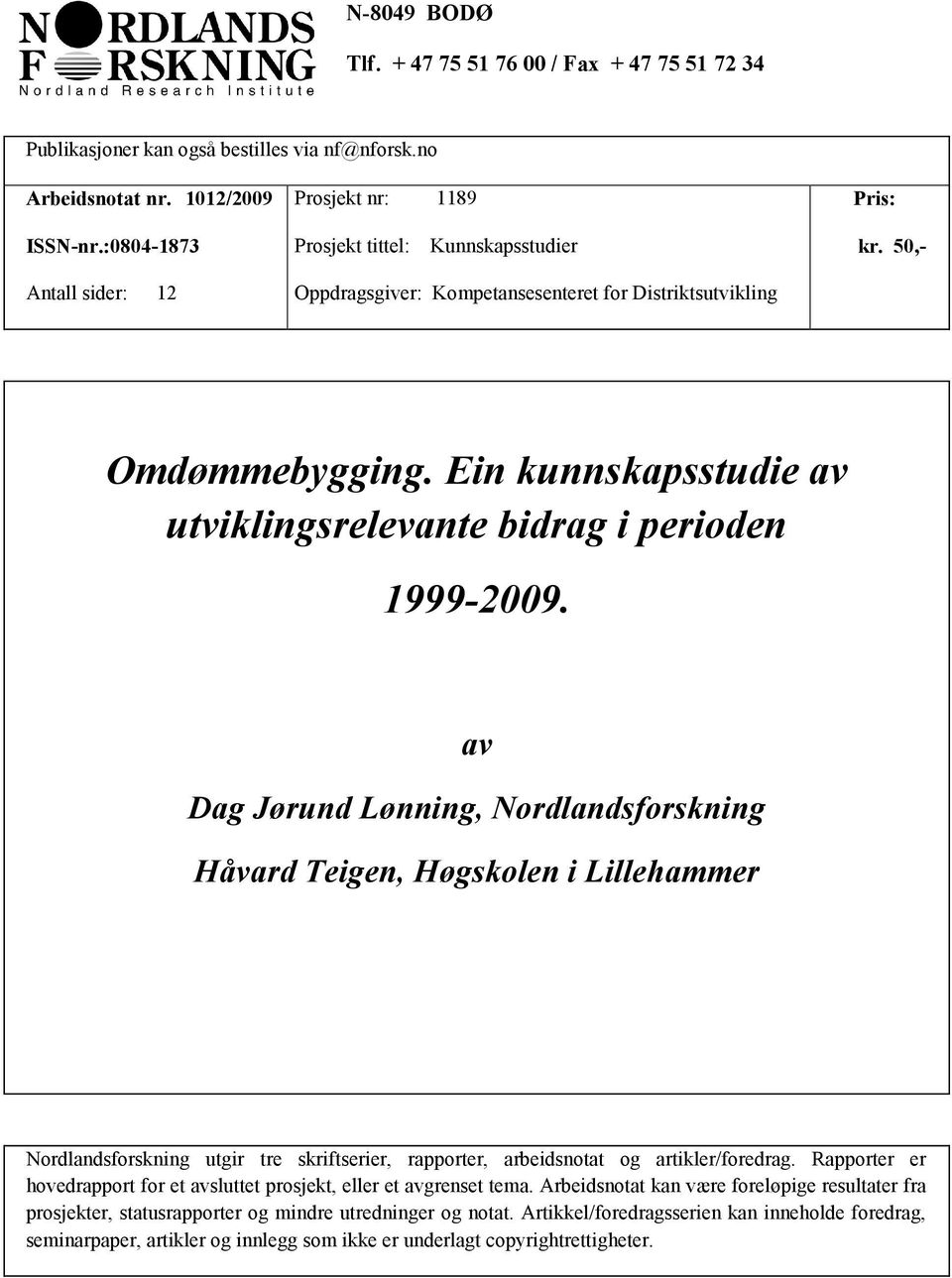 Ein kunnskapsstudie av utviklingsrelevante bidrag i perioden 1999-2009.