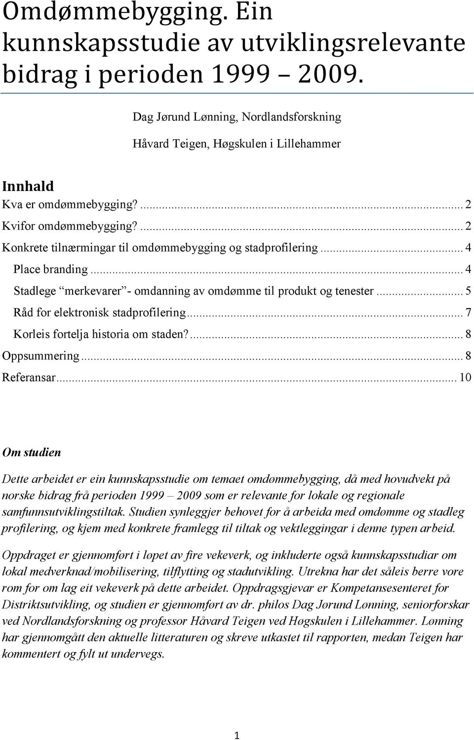 .. 5 Råd for elektronisk stadprofilering... 7 Korleis fortelja historia om staden?... 8 Oppsummering... 8 Referansar.