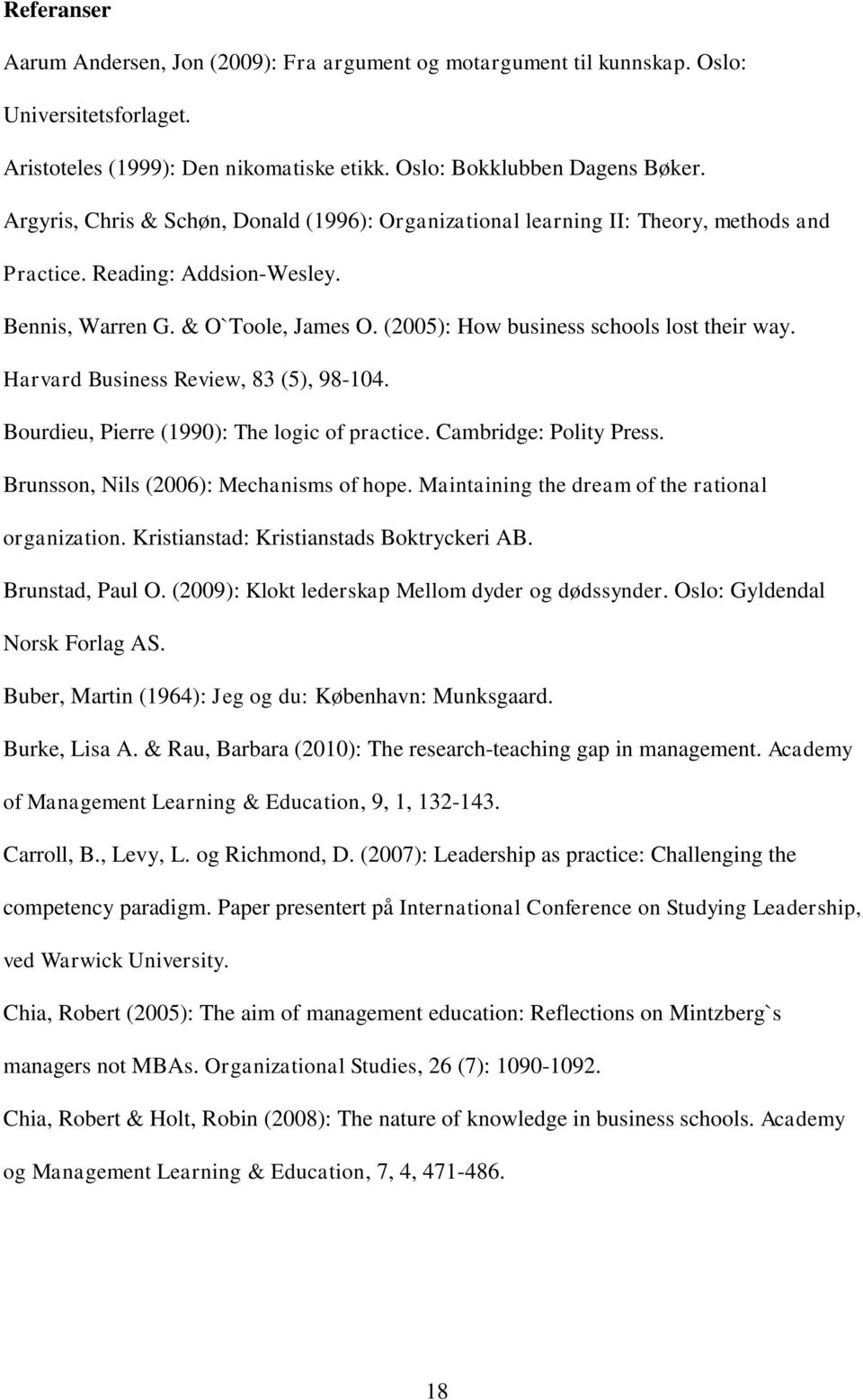 (2005): How business schools lost their way. Harvard Business Review, 83 (5), 98-104. Bourdieu, Pierre (1990): The logic of practice. Cambridge: Polity Press.