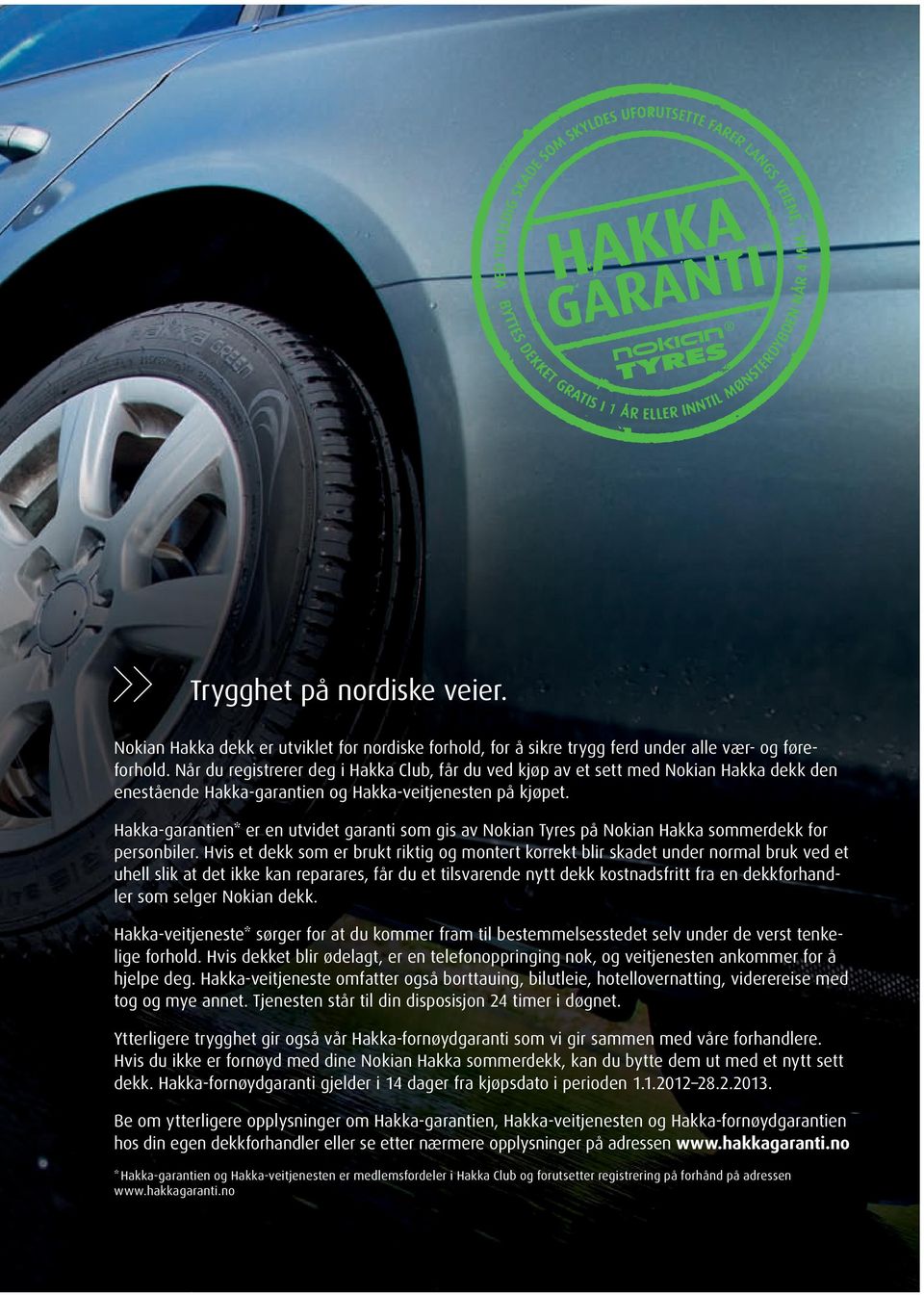 Hakka-garantien* er en utvidet garanti som gis av Nokian Tyres på Nokian Hakka sommerdekk for personbiler.