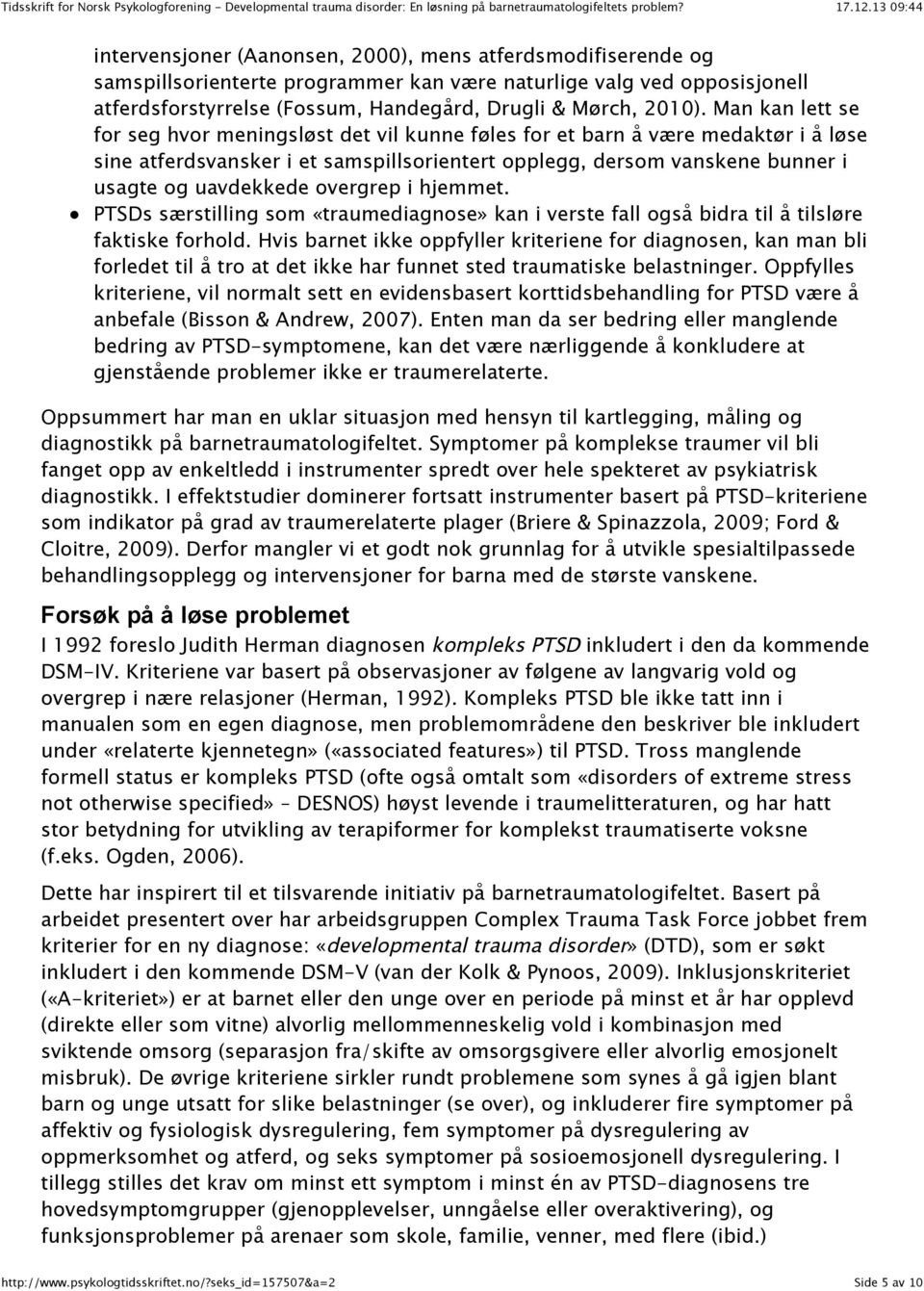 overgrep i hjemmet. PTSDs særstilling som «traumediagnose» kan i verste fall også bidra til å tilsløre faktiske forhold.