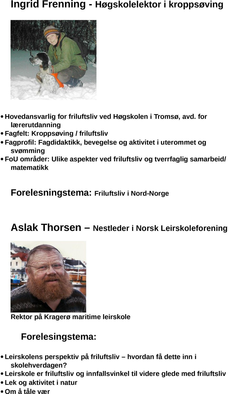 friluftsliv og tverrfaglig samarbeid/ matematikk Forelesningstema: Friluftsliv i Nord-Norge Aslak Thorsen Nestleder i Norsk Leirskoleforening Rektor på Kragerø