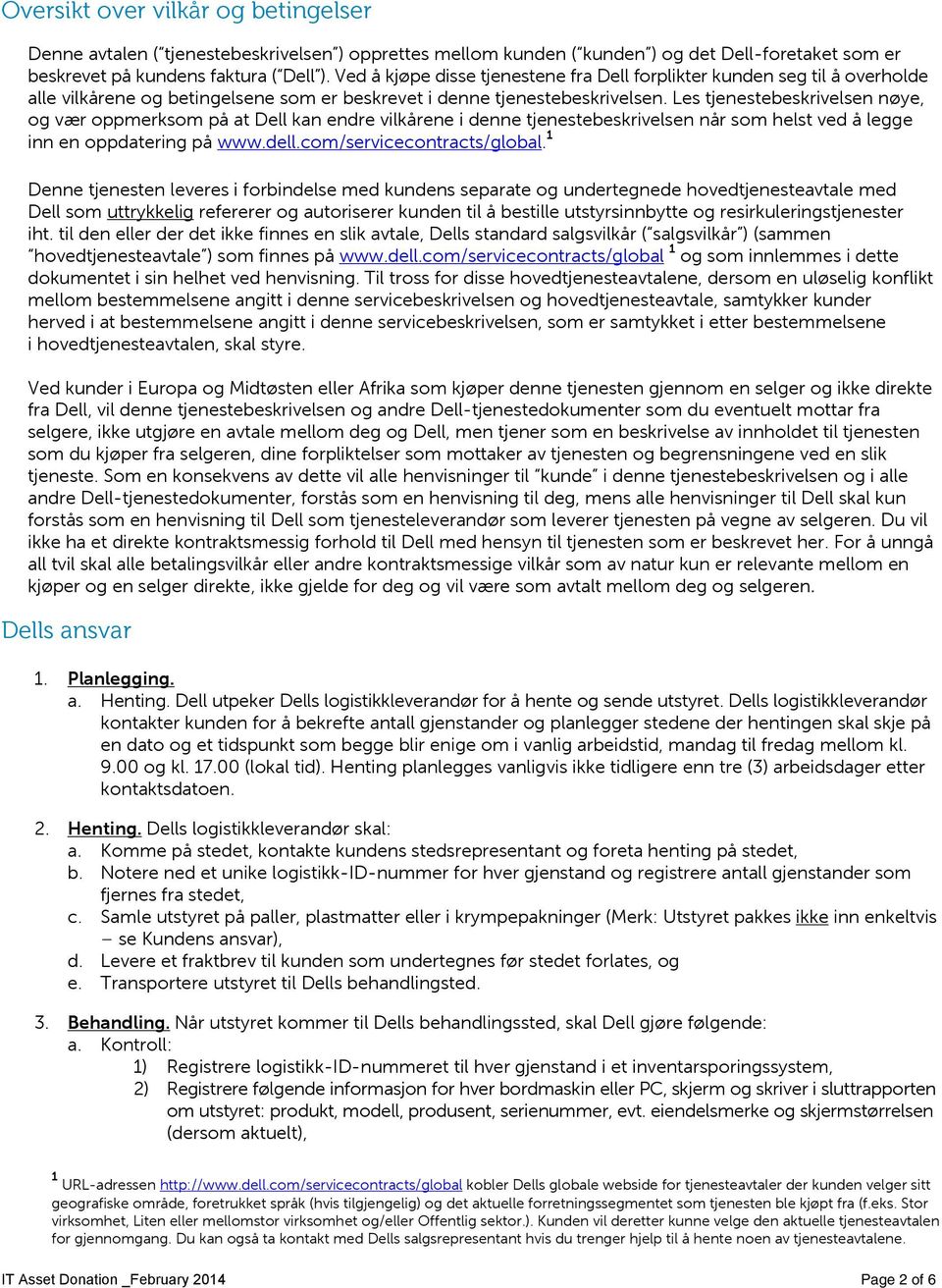 Les tjenestebeskrivelsen nøye, og vær oppmerksom på at Dell kan endre vilkårene i denne tjenestebeskrivelsen når som helst ved å legge inn en oppdatering på www.dell.com/servicecontracts/global.