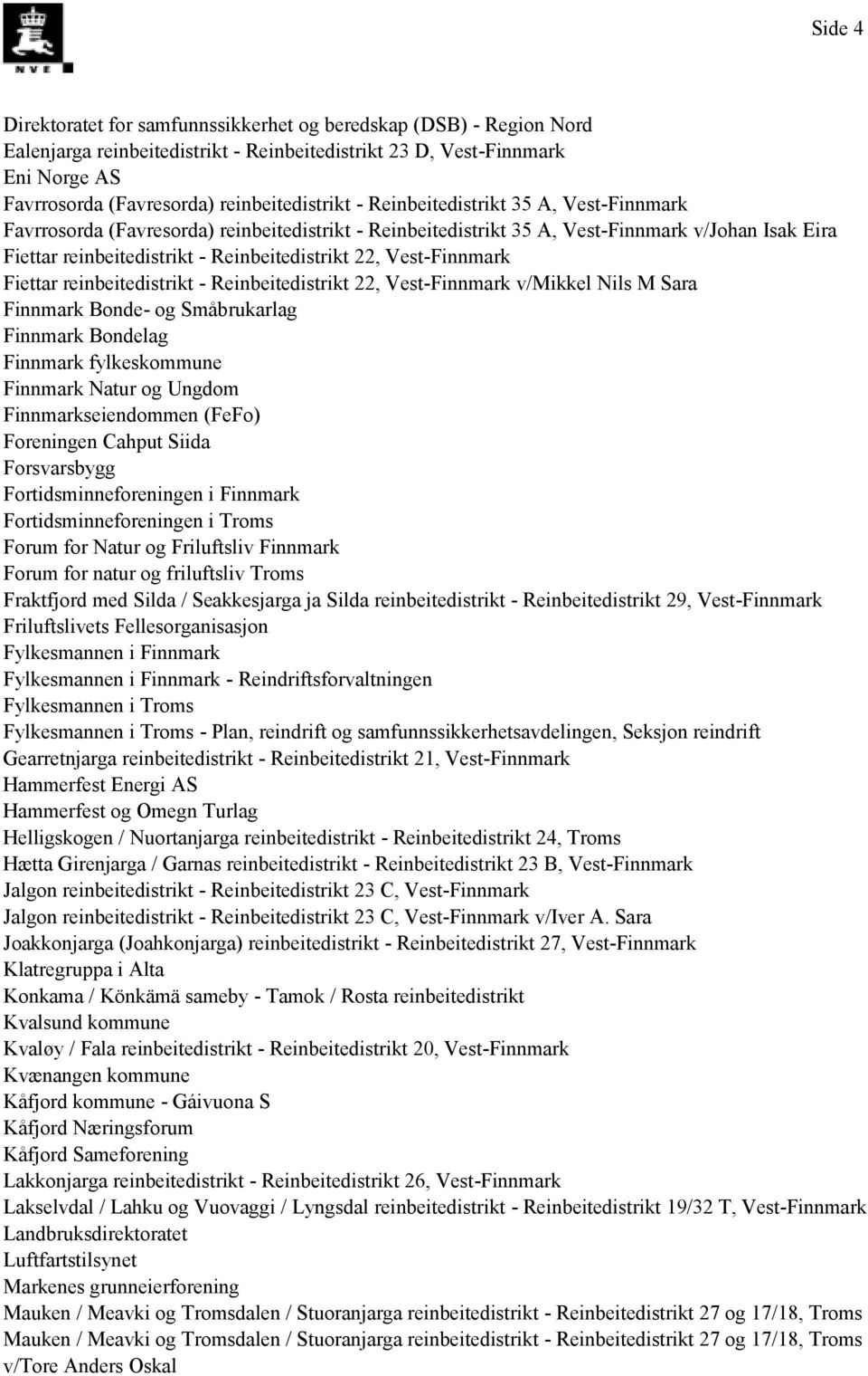 Vest-Finnmark Fiettar reinbeitedistrikt - Reinbeitedistrikt 22, Vest-Finnmark v/mikkel Nils M Sara Finnmark Bonde- og Småbrukarlag Finnmark Bondelag Finnmark fylkeskommune Finnmark Natur og Ungdom