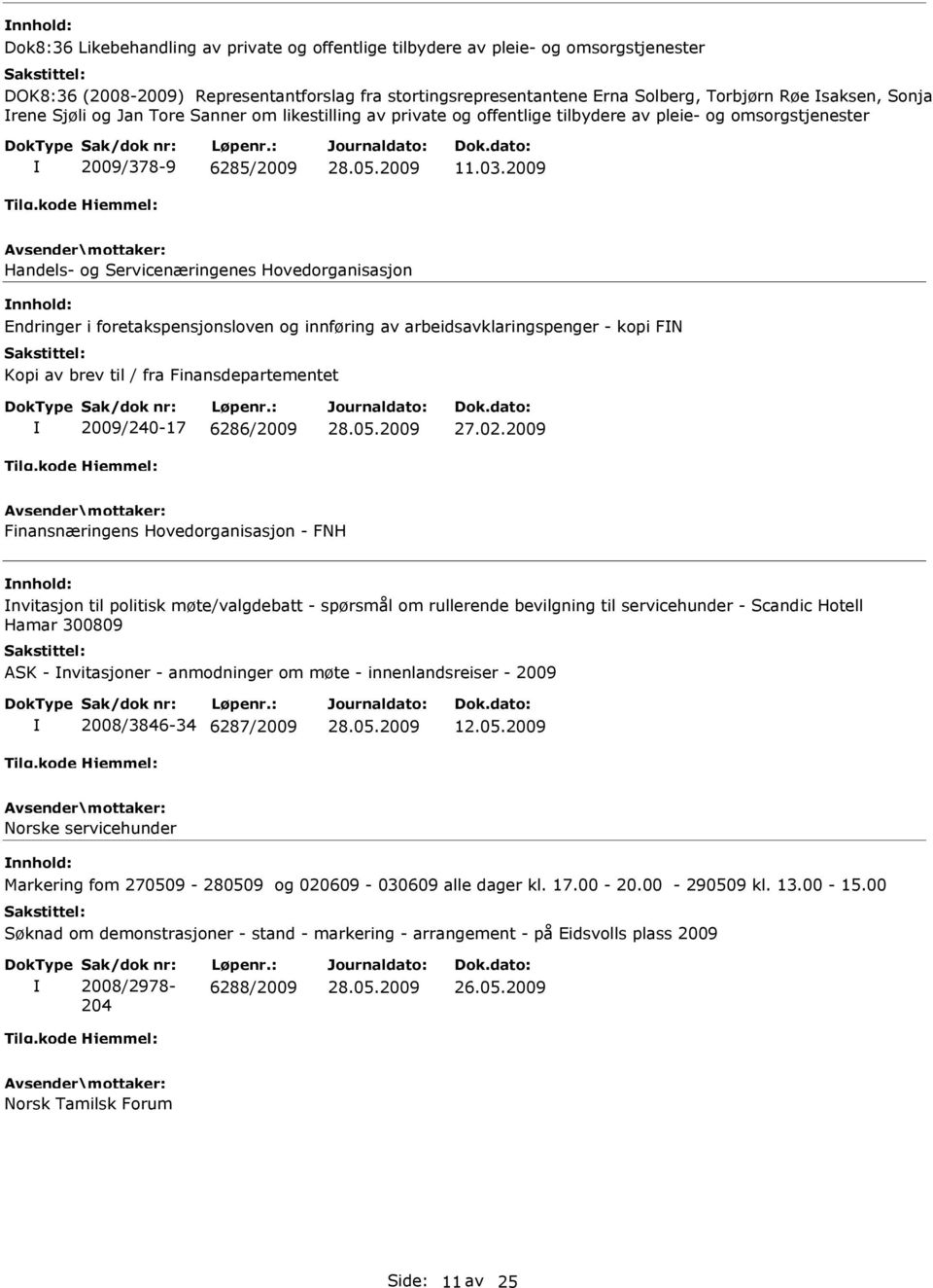 2009 Handels- og Servicenæringenes Hovedorganisasjon Endringer i foretakspensjonsloven og innføring av arbeidsavklaringspenger - kopi FN Kopi av brev til / fra Finansdepartementet 2009/240-17