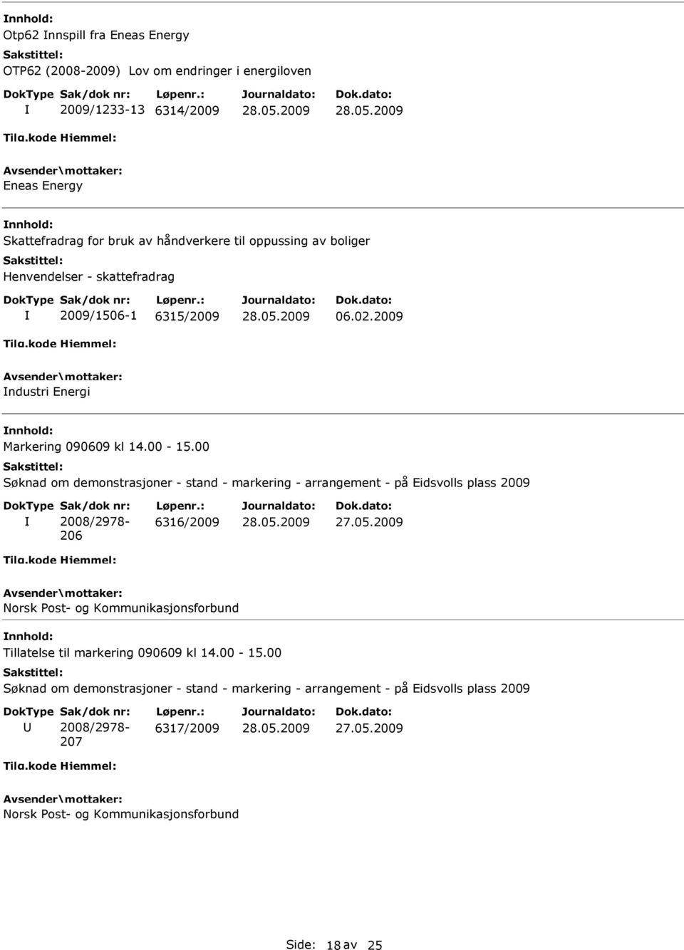 00 Søknad om demonstrasjoner - stand - markering - arrangement - på Eidsvolls plass 2009 Sak/dok nr: 2008/2978-206 Løpenr.