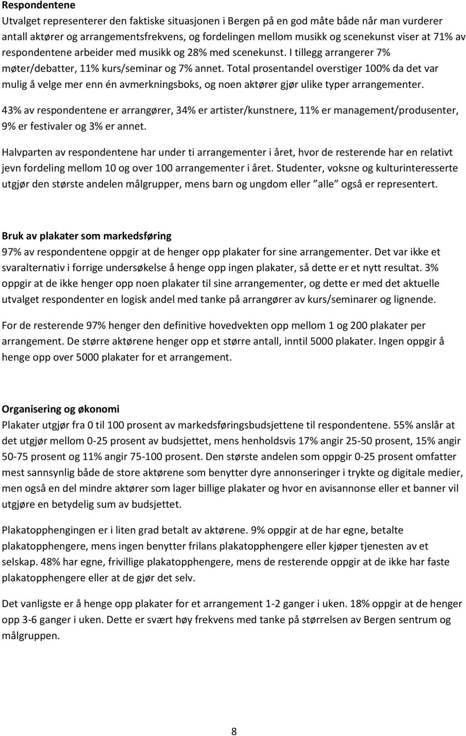 Total prosentandel overstiger 100% da det var mulig å velge mer enn én avmerkningsboks, og noen aktører gjør ulike typer arrangementer.