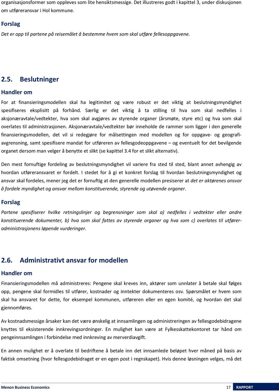 Beslutninger Handler om For at finansieringsmodellen skal ha legitimitet og være robust er det viktig at beslutningsmyndighet spesifiseres eksplisitt på forhånd.