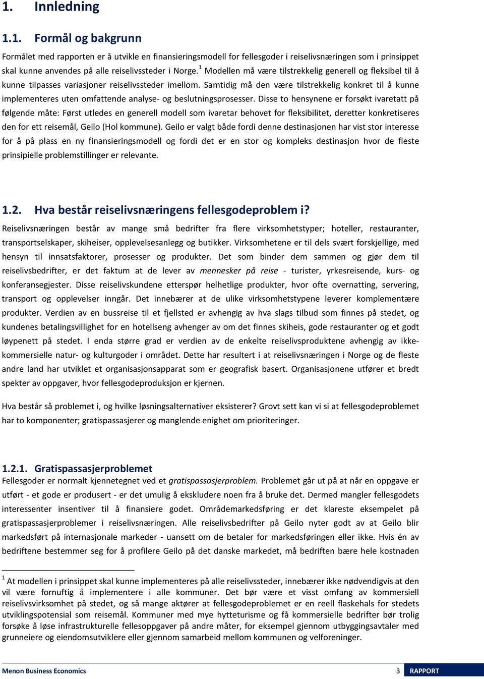 Samtidig må den være tilstrekkelig konkret til å kunne implementeres uten omfattende analyse- og beslutningsprosesser.