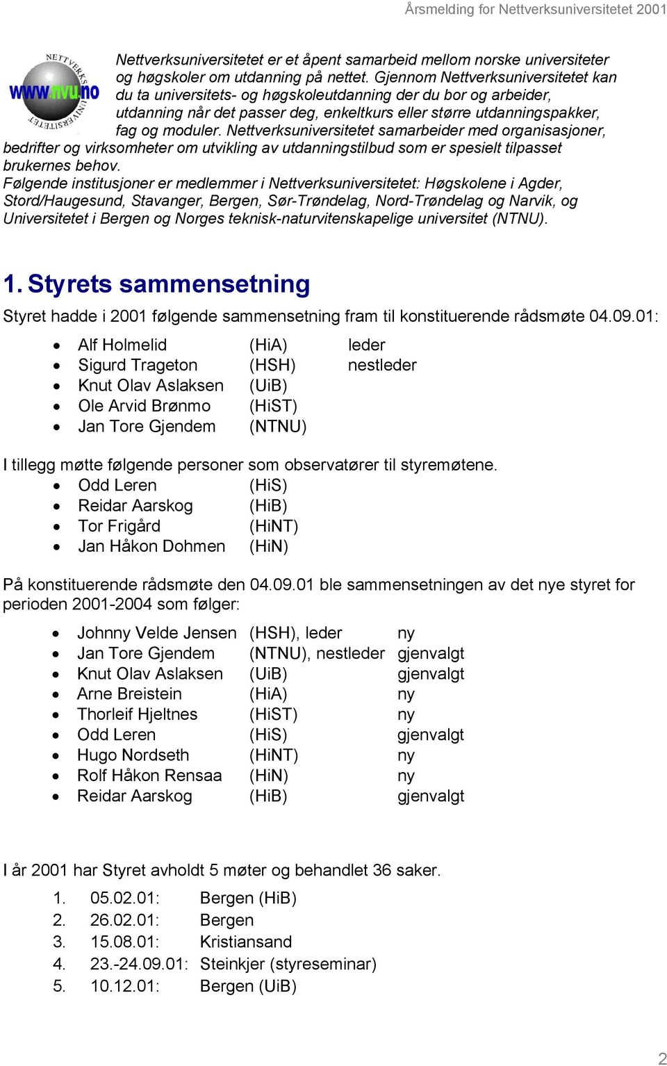 Nettverksuniversitetet samarbeider med organisasjoner, bedrifter og virksomheter om utvikling av utdanningstilbud som er spesielt tilpasset brukernes behov.