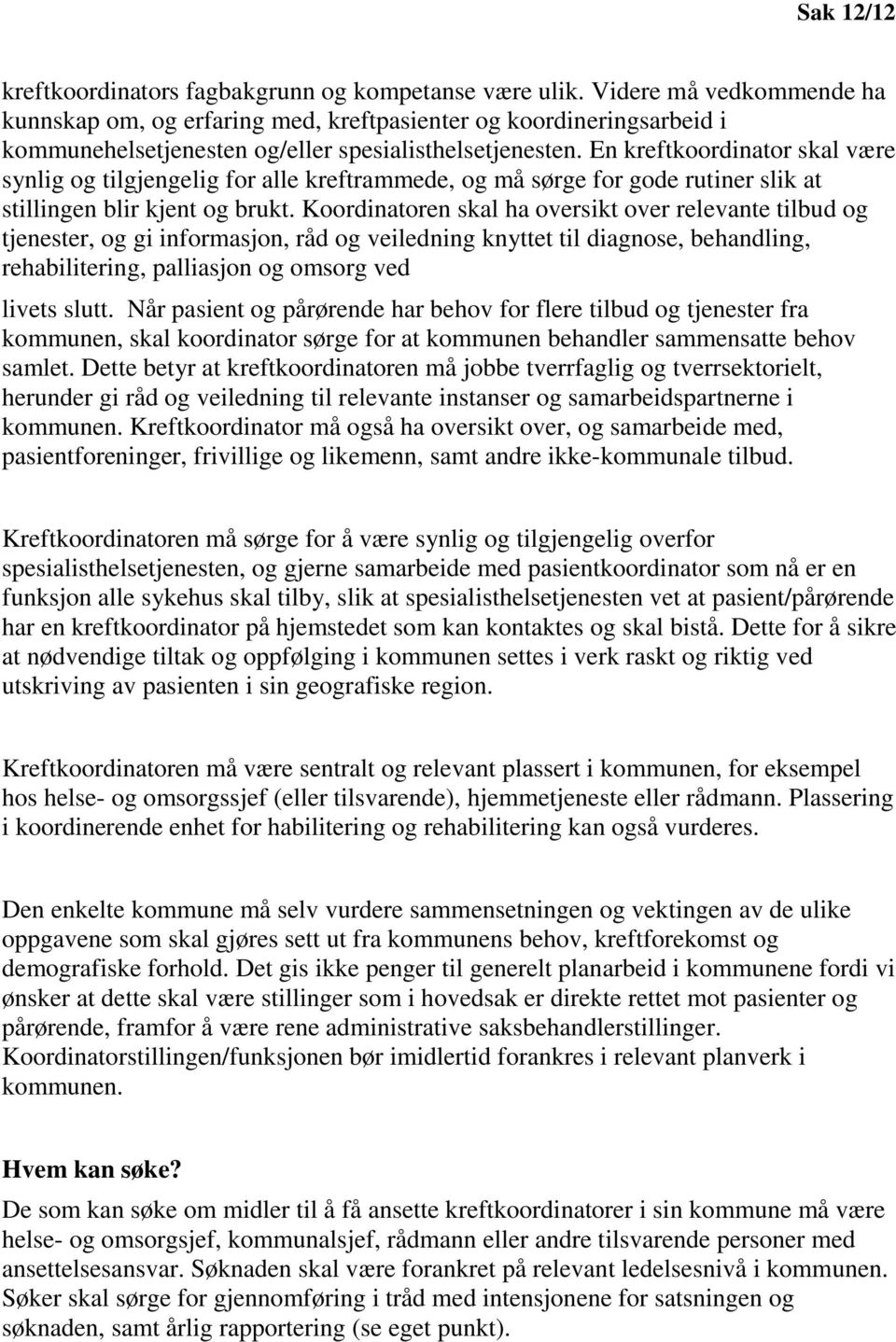 En kreftkoordinator skal være synlig og tilgjengelig for alle kreftrammede, og må sørge for gode rutiner slik at stillingen blir kjent og brukt.